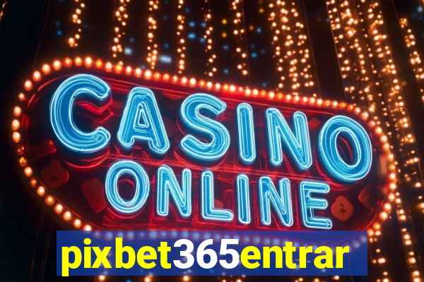 pixbet365entrar