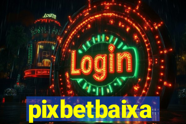 pixbetbaixa
