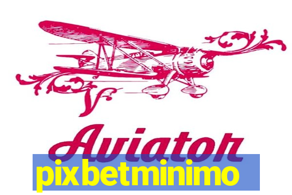 pixbetminimo