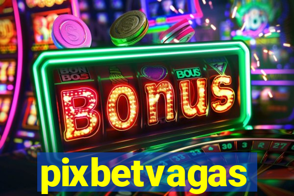 pixbetvagas