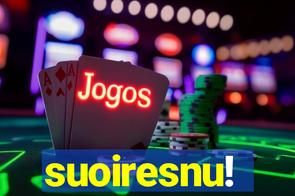 suoiresnu!