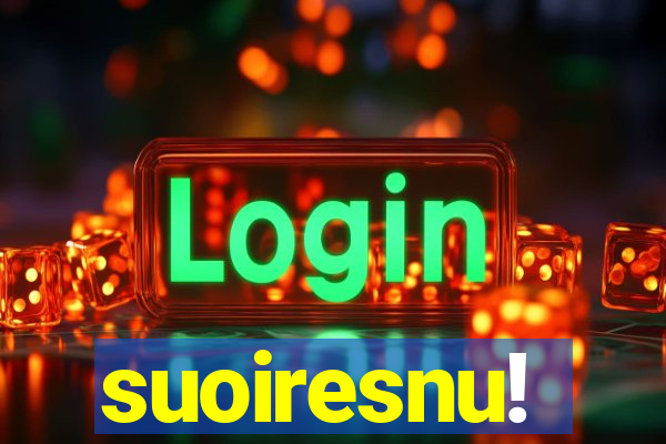 suoiresnu!