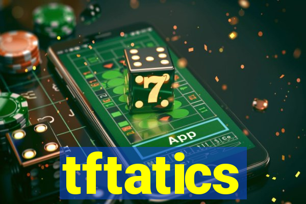tftatics