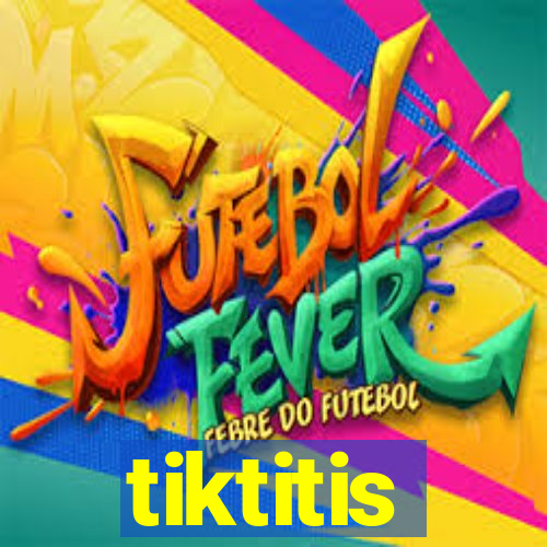 tiktitis