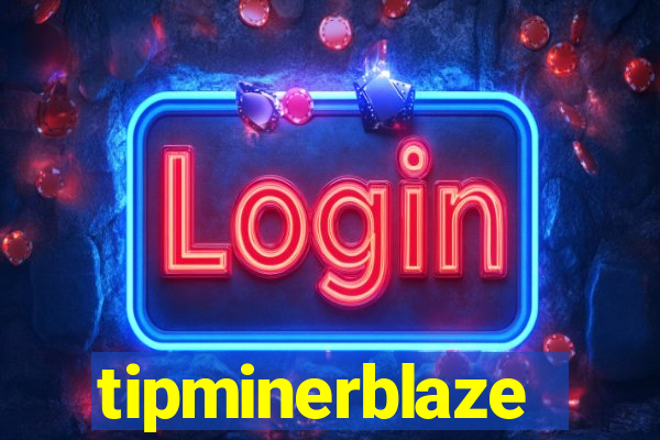 tipminerblaze