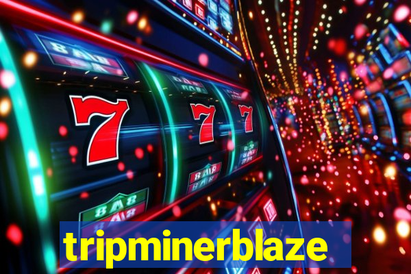 tripminerblaze