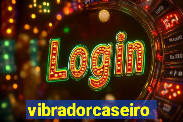 vibradorcaseiro