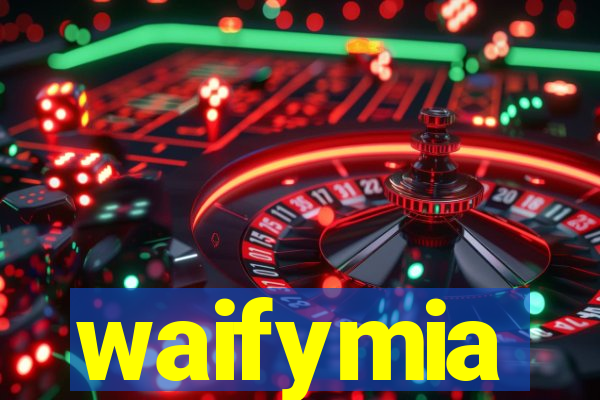 waifymia