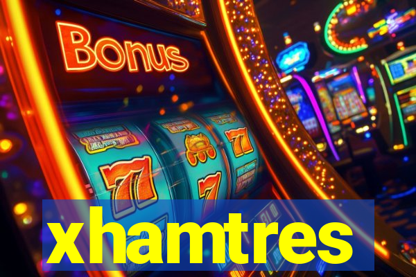 xhamtres