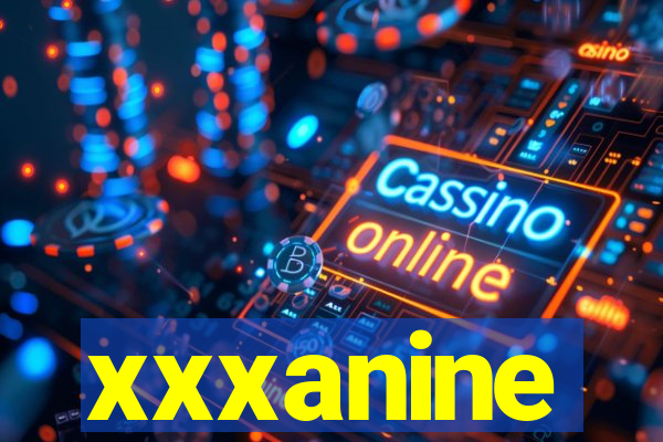 xxxanine