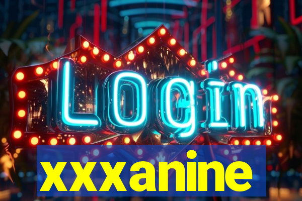 xxxanine