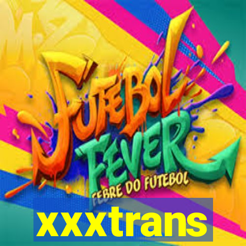 xxxtrans