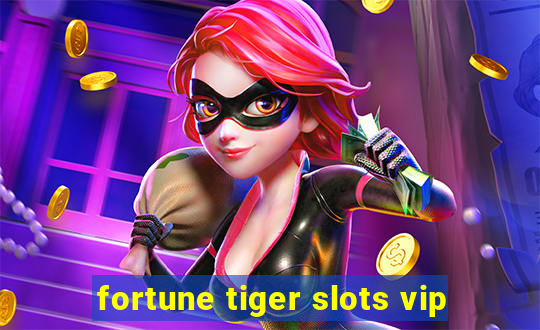 fortune tiger slots vip