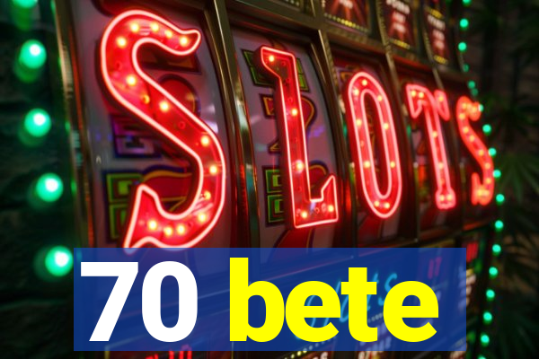 70 bete