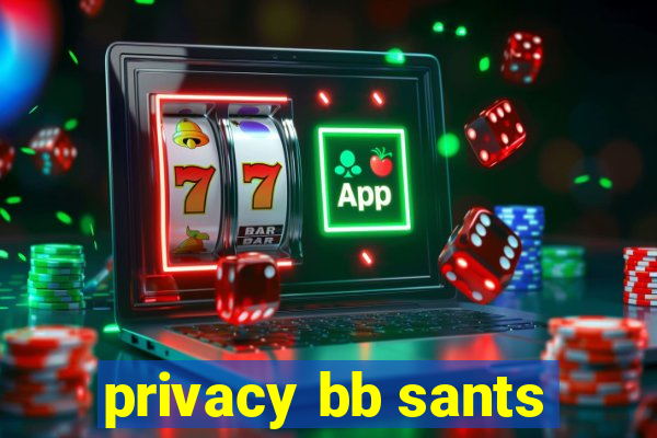 privacy bb sants