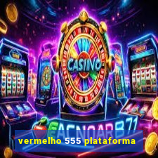 vermelho 555 plataforma
