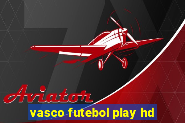 vasco futebol play hd
