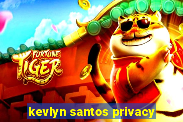 kevlyn santos privacy