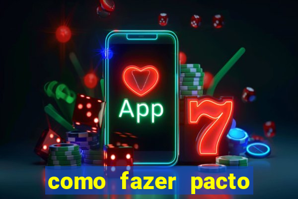 como fazer pacto de riqueza