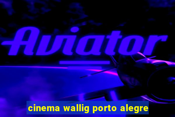 cinema wallig porto alegre