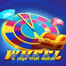 o jogo fruit match paga mesmo