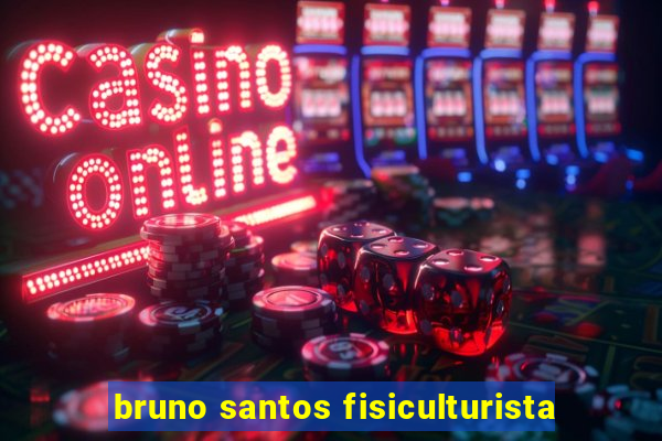bruno santos fisiculturista
