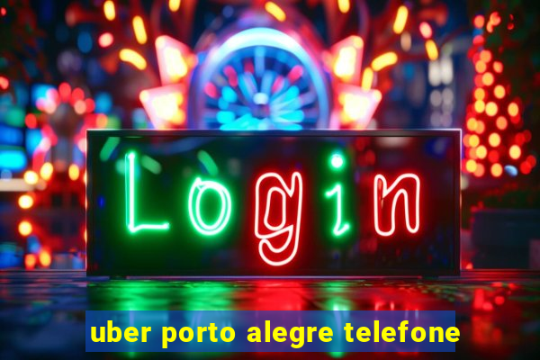 uber porto alegre telefone