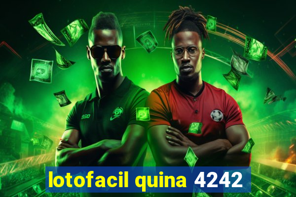 lotofacil quina 4242