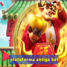 plataforma antiga bet
