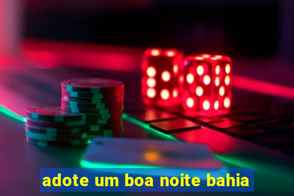adote um boa noite bahia