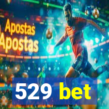 529 bet