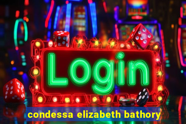condessa elizabeth bathory
