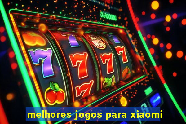 melhores jogos para xiaomi