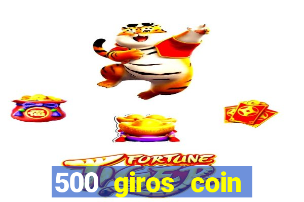 500 giros coin master grátis