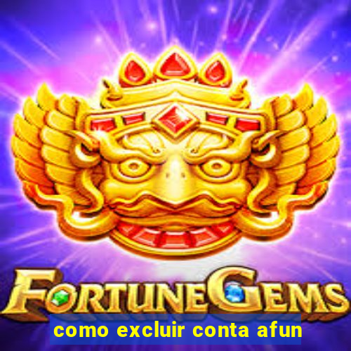 como excluir conta afun