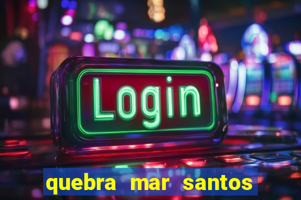 quebra mar santos ao vivo