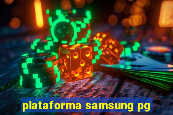 plataforma samsung pg