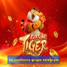 eu confesso grupo telegram