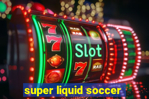 super liquid soccer