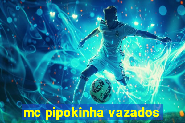 mc pipokinha vazados