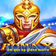 em que ep glenn morre