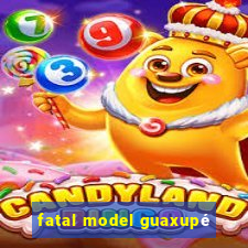 fatal model guaxupé