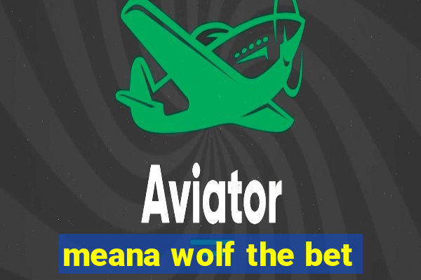 meana wolf the bet