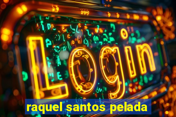raquel santos pelada