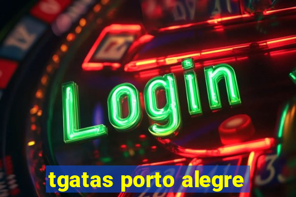 tgatas porto alegre