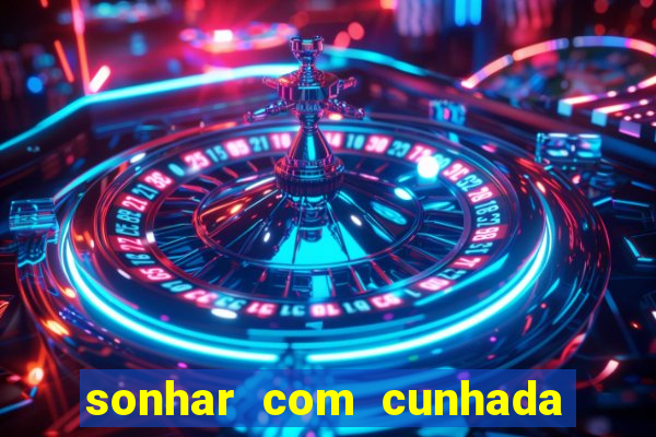 sonhar com cunhada jogo do bicho