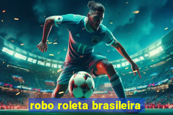 robo roleta brasileira
