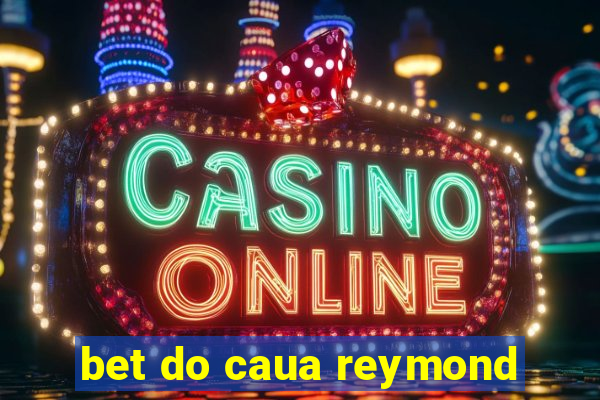 bet do caua reymond