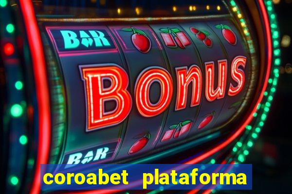 coroabet plataforma de jogos