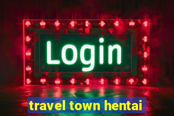 travel town hentai